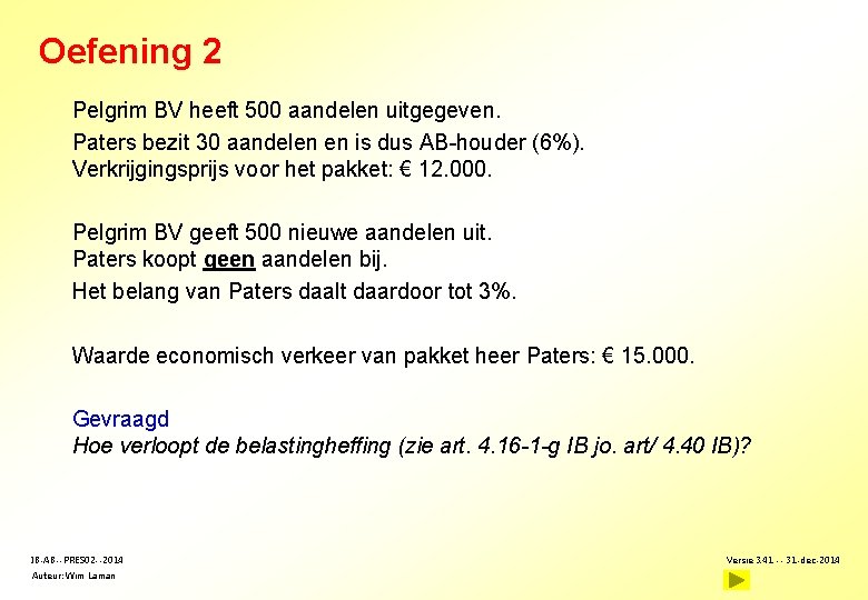 Oefening 2 Pelgrim BV heeft 500 aandelen uitgegeven. Paters bezit 30 aandelen en is