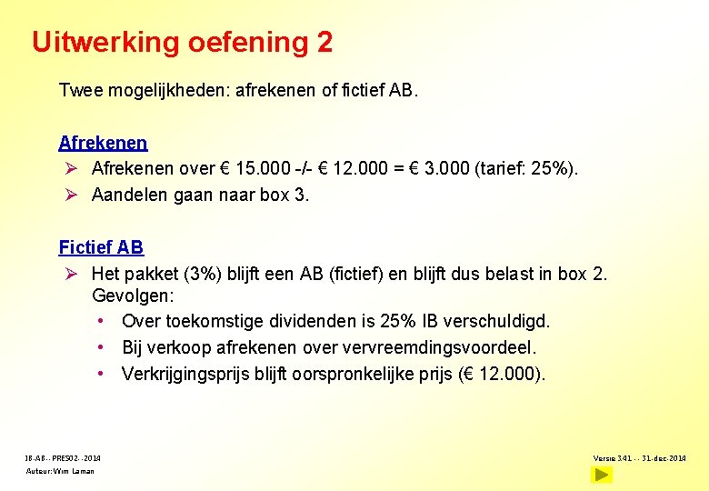 Uitwerking oefening 2 Twee mogelijkheden: afrekenen of fictief AB. Afrekenen Ø Afrekenen over €