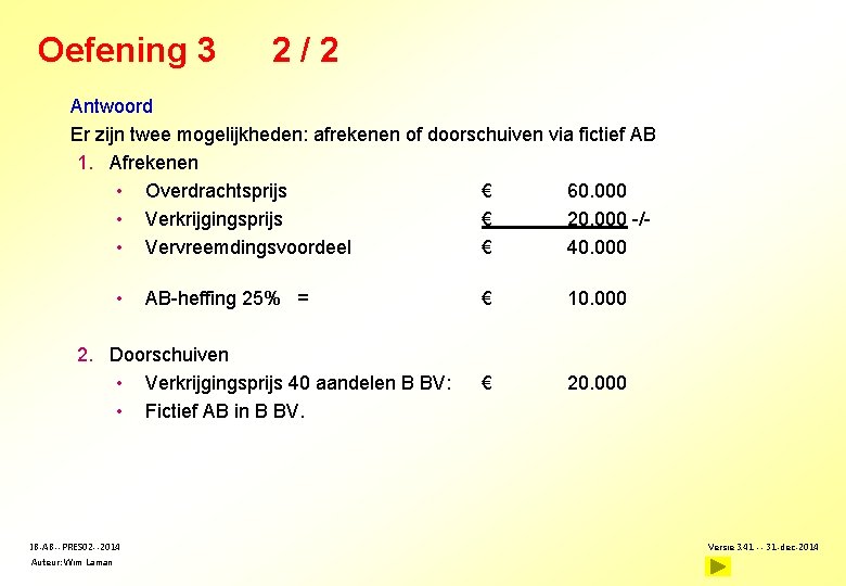 Oefening 3 2/2 Antwoord Er zijn twee mogelijkheden: afrekenen of doorschuiven via fictief AB