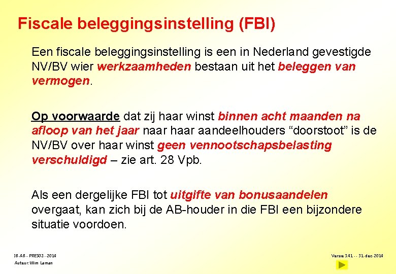 Fiscale beleggingsinstelling (FBI) Een fiscale beleggingsinstelling is een in Nederland gevestigde NV/BV wier werkzaamheden