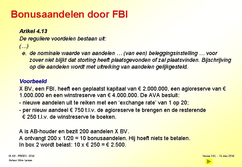 Bonusaandelen door FBI Arikel 4. 13 De reguliere voordelen bestaan uit: (…) e. de