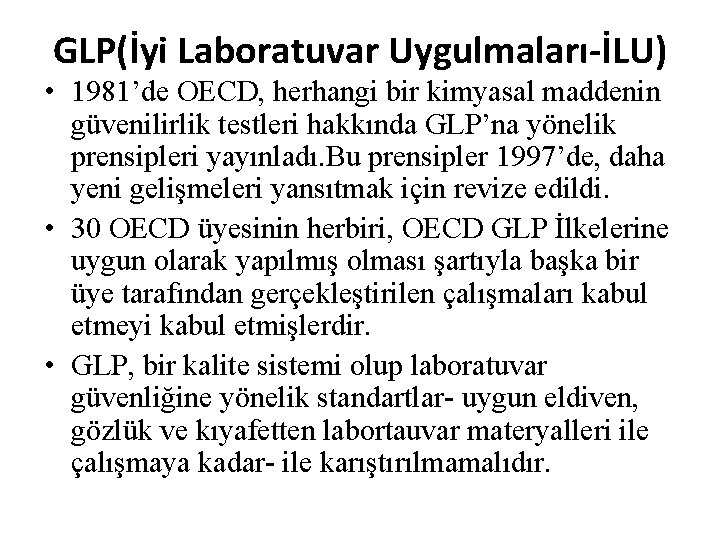 GLP(İyi Laboratuvar Uygulmaları-İLU) • 1981’de OECD, herhangi bir kimyasal maddenin güvenilirlik testleri hakkında GLP’na