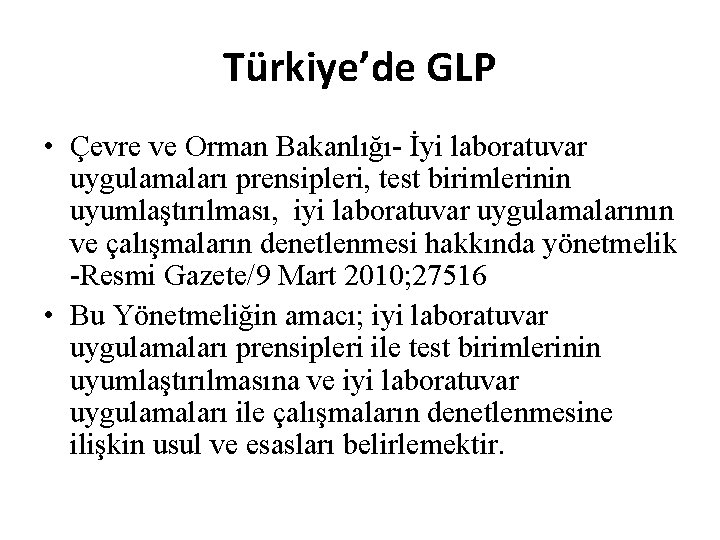 Türkiye’de GLP • Çevre ve Orman Bakanlığı- İyi laboratuvar uygulamaları prensipleri, test birimlerinin uyumlaştırılması,