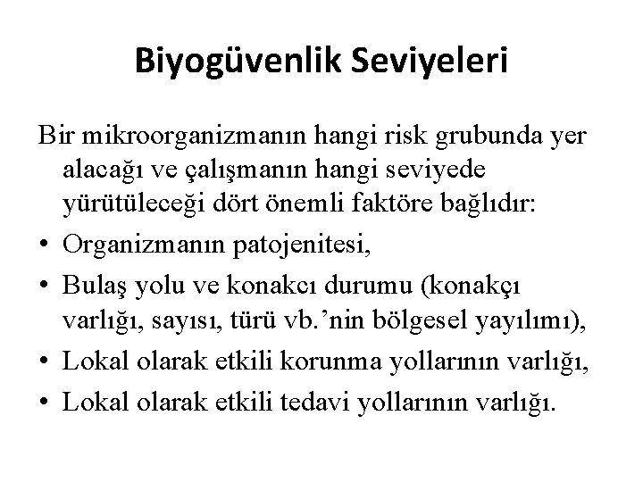 Biyogüvenlik Seviyeleri Bir mikroorganizmanın hangi risk grubunda yer alacağı ve çalışmanın hangi seviyede yürütüleceği