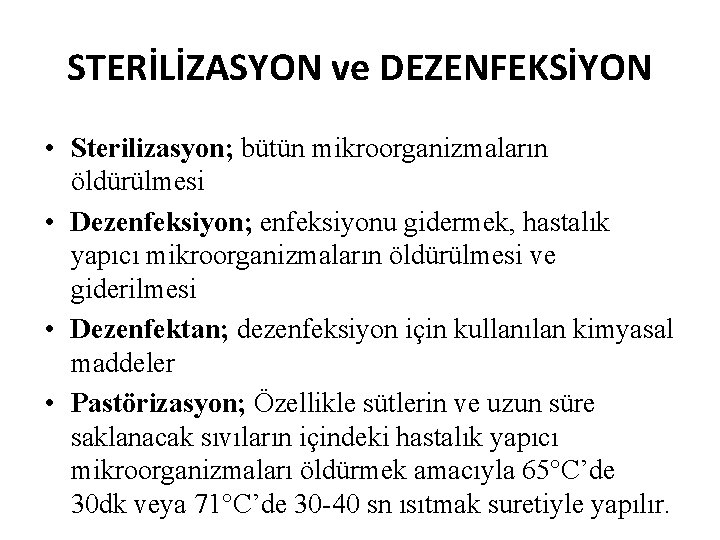 STERİLİZASYON ve DEZENFEKSİYON • Sterilizasyon; bütün mikroorganizmaların öldürülmesi • Dezenfeksiyon; enfeksiyonu gidermek, hastalık yapıcı