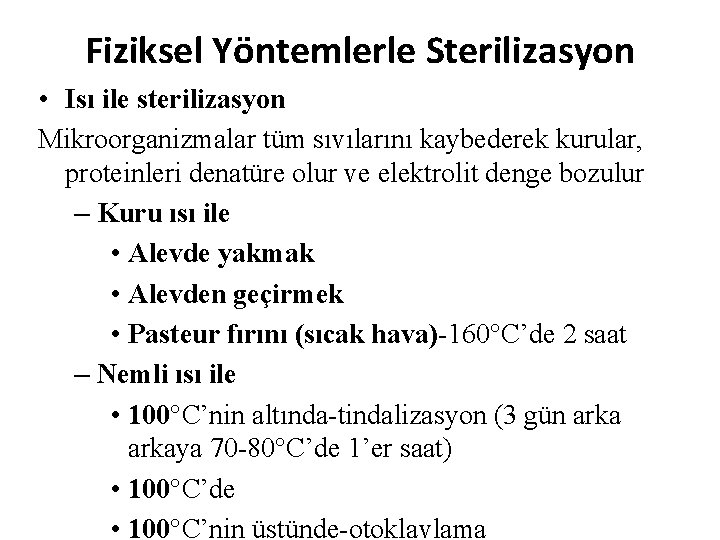 Fiziksel Yöntemlerle Sterilizasyon • Isı ile sterilizasyon Mikroorganizmalar tüm sıvılarını kaybederek kurular, proteinleri denatüre