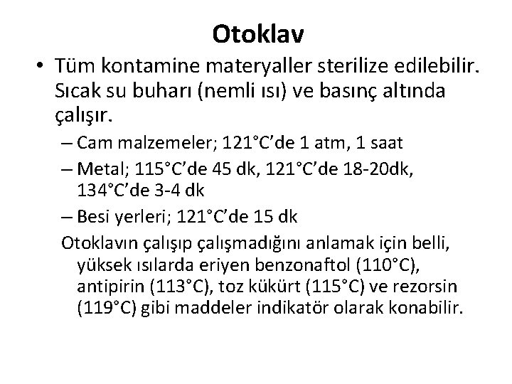 Otoklav • Tüm kontamine materyaller sterilize edilebilir. Sıcak su buharı (nemli ısı) ve basınç