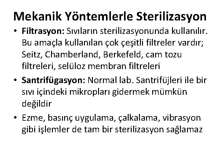 Mekanik Yöntemlerle Sterilizasyon • Filtrasyon: Sıvıların sterilizasyonunda kullanılır. Bu amaçla kullanılan çok çeşitli filtreler