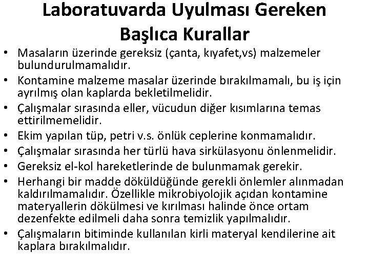 Laboratuvarda Uyulması Gereken Başlıca Kurallar • Masaların üzerinde gereksiz (çanta, kıyafet, vs) malzemeler bulundurulmamalıdır.