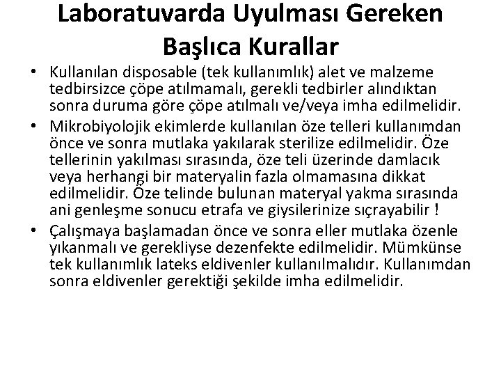 Laboratuvarda Uyulması Gereken Başlıca Kurallar • Kullanılan disposable (tek kullanımlık) alet ve malzeme tedbirsizce