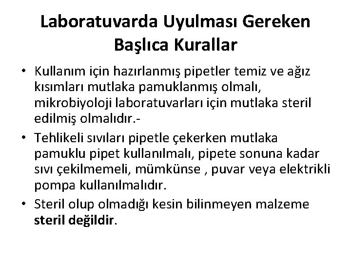 Laboratuvarda Uyulması Gereken Başlıca Kurallar • Kullanım için hazırlanmış pipetler temiz ve ağız kısımları