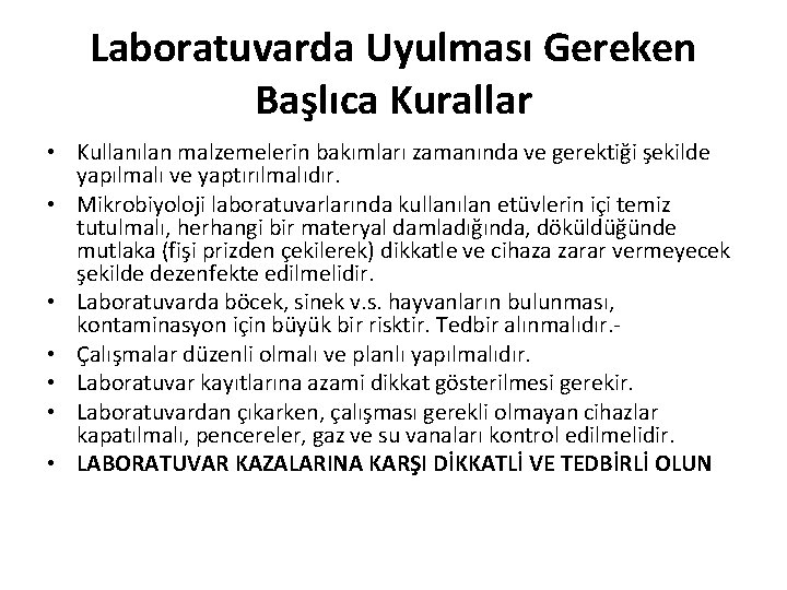 Laboratuvarda Uyulması Gereken Başlıca Kurallar • Kullanılan malzemelerin bakımları zamanında ve gerektiği şekilde yapılmalı