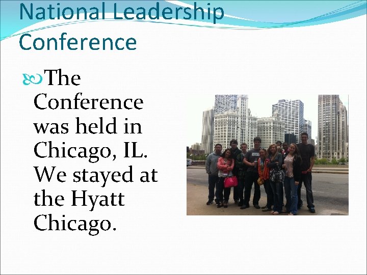 National Leadership Conference The Conference was held in Chicago, IL. We stayed at the
