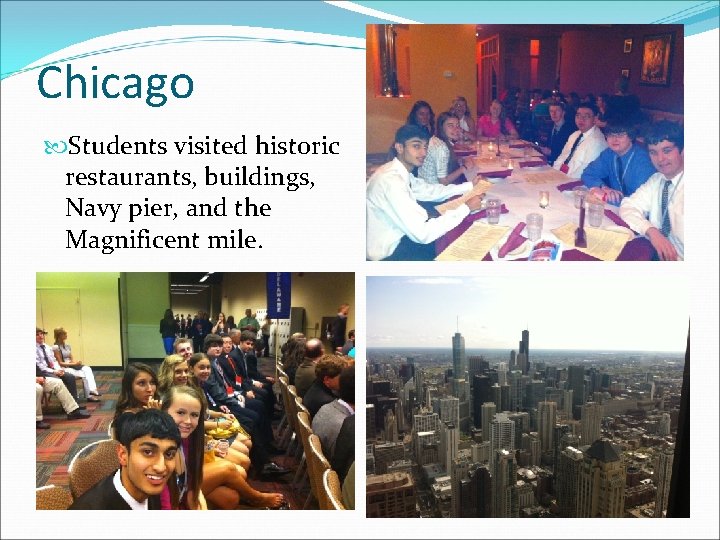 Chicago Students visited historic restaurants, buildings, Navy pier, and the Magnificent mile. 