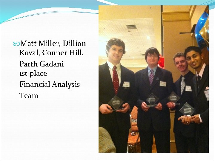  Matt Miller, Dillion Koval, Conner Hill, Parth Gadani 1 st place Financial Analysis
