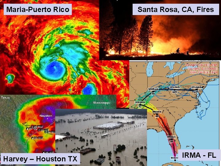 Maria-Puerto Rico Harvey – Houston TX Santa Rosa, CA, Fires IRMA - FL 