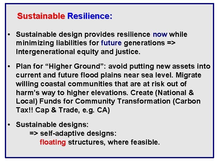 Sustainable Resilience: • Sustainable design provides resilience now while minimizing liabilities for future generations