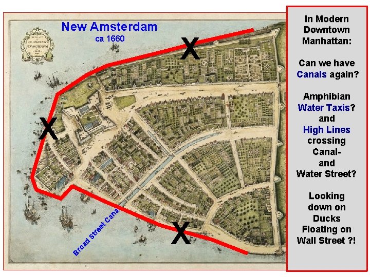 New Amsterdam ca 1660 X In Modern Downtown Manhattan: Can we have Canals again?