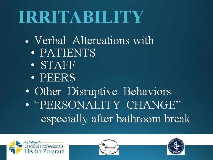 IRRITABILITY Verbal Altercations with • PATIENTS • STAFF • PEERS • Other Disruptive Behaviors