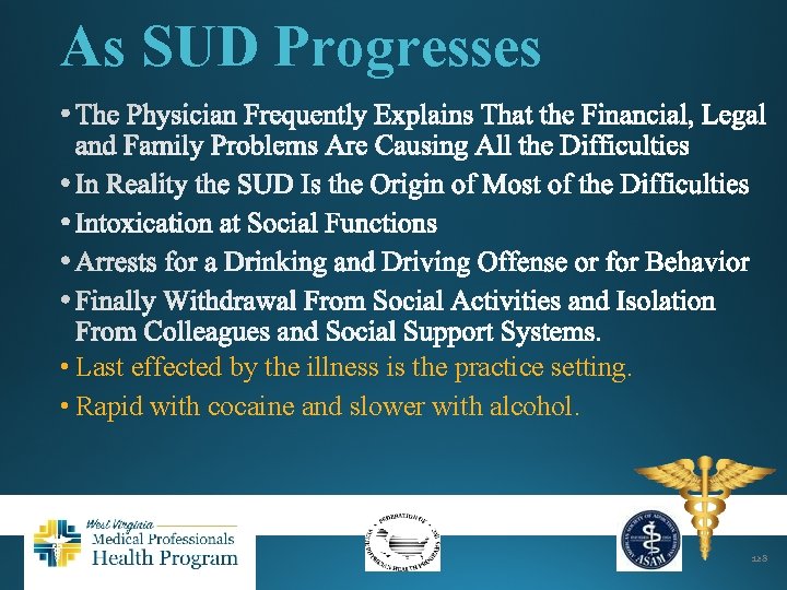 As SUD Progresses • Last effected by the illness is the practice setting. •
