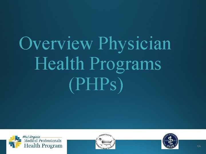 Overview Physician Health Programs (PHPs) 134 