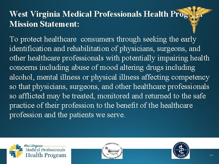 West Virginia Medical Professionals Health Program Mission Statement: To protect healthcare consumers through seeking