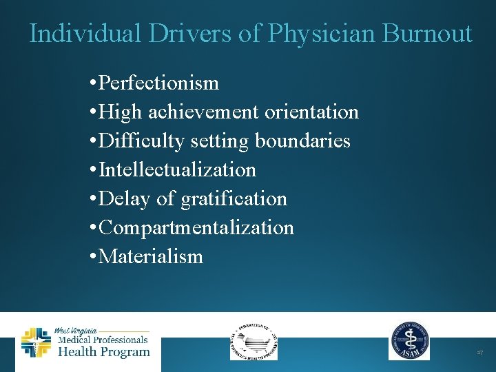 Individual Drivers of Physician Burnout • Perfectionism • High achievement orientation • Difficulty setting