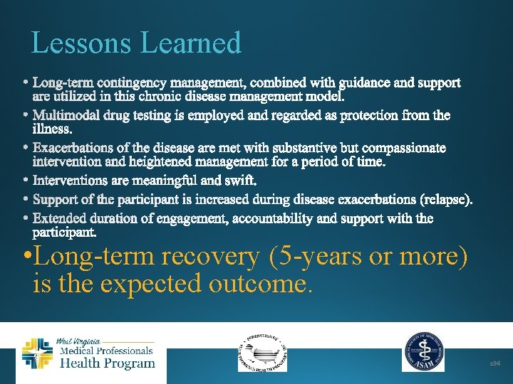 Lessons Learned • Long-term recovery (5 -years or more) is the expected outcome. 186