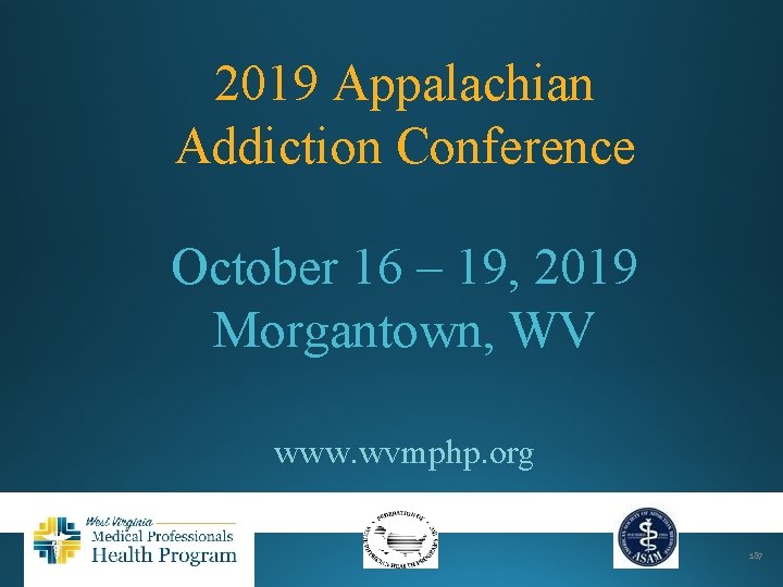 2019 Appalachian Addiction Conference October 16 – 19, 2019 Morgantown, WV www. wvmphp. org