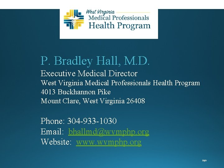 P. Bradley Hall, M. D. Executive Medical Director West Virginia Medical Professionals Health Program