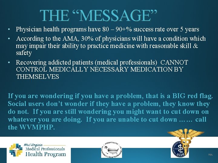 THE “MESSAGE” • Physician health programs have 80 – 90+% success rate over 5