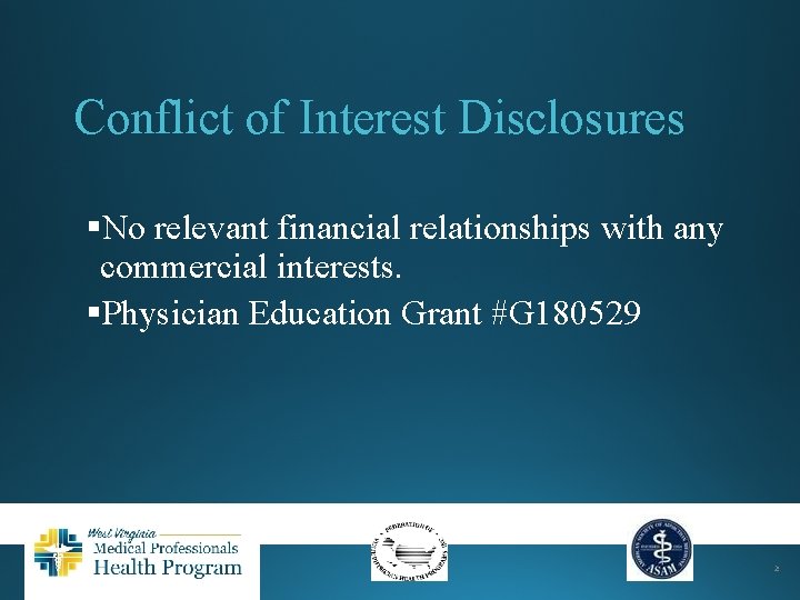 Conflict of Interest Disclosures §No relevant financial relationships with any commercial interests. §Physician Education