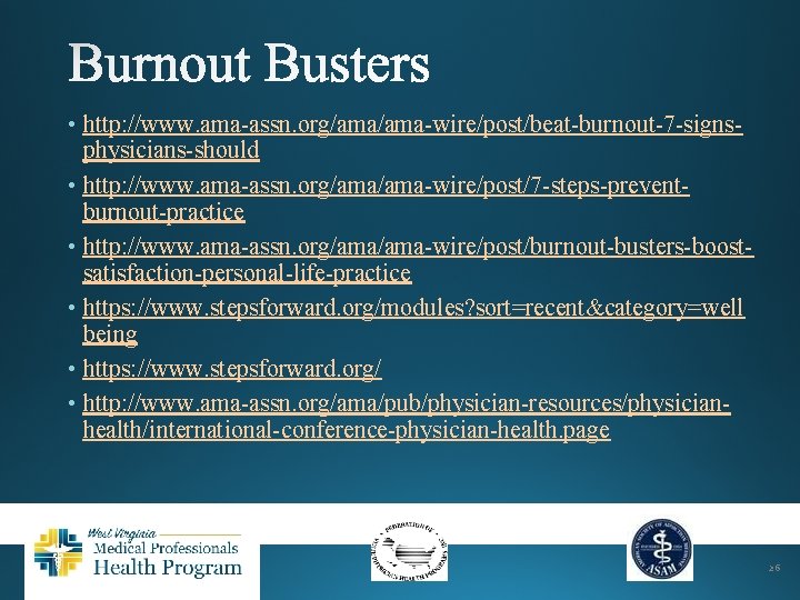  • http: //www. ama-assn. org/ama-wire/post/beat-burnout-7 -signsphysicians-should • http: //www. ama-assn. org/ama-wire/post/7 -steps-preventburnout-practice •