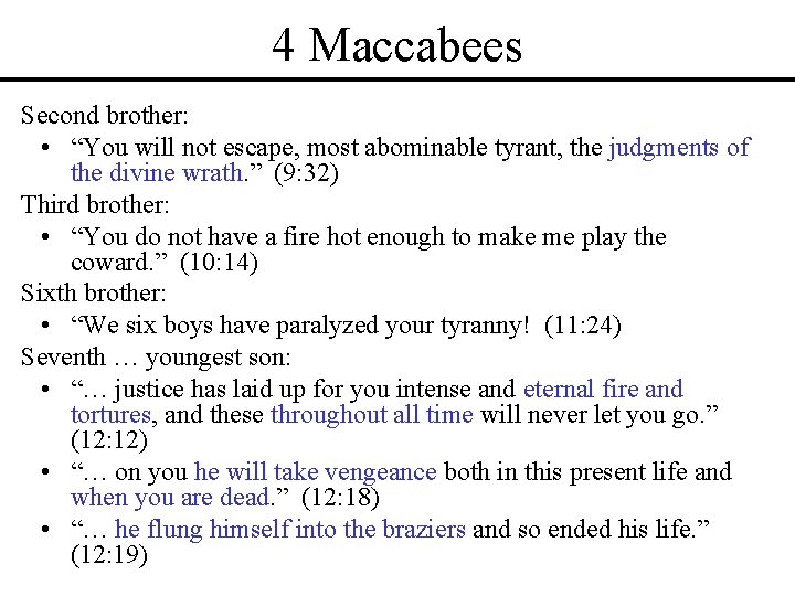 4 Maccabees Second brother: • “You will not escape, most abominable tyrant, the judgments