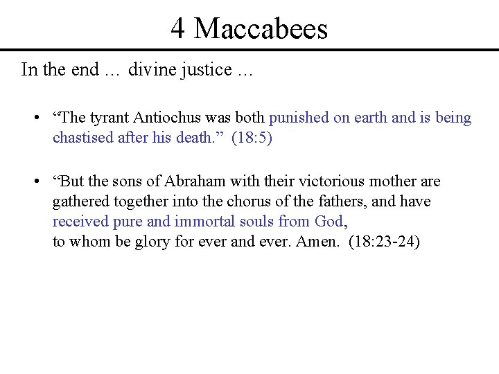 4 Maccabees In the end … divine justice … • “The tyrant Antiochus was