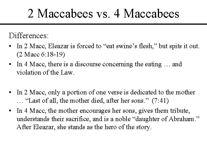 2 Maccabees vs. 4 Maccabees Differences: • In 2 Macc, Eleazar is forced to