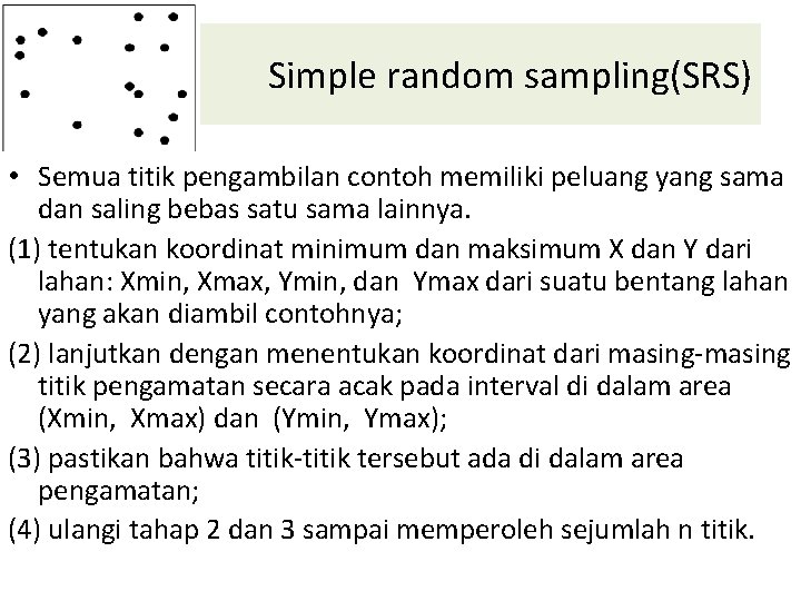 Simple random sampling(SRS) • Semua titik pengambilan contoh memiliki peluang yang sama dan saling