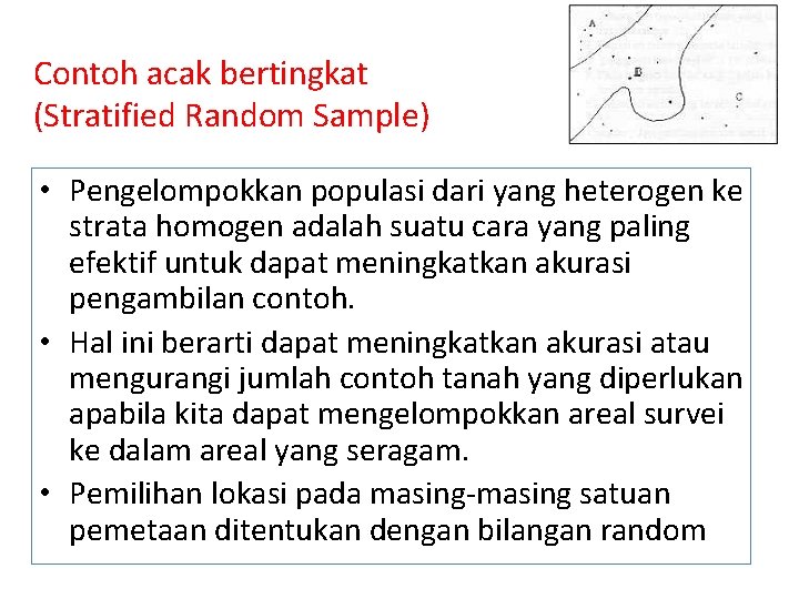 Contoh acak bertingkat (Stratified Random Sample) • Pengelompokkan populasi dari yang heterogen ke strata