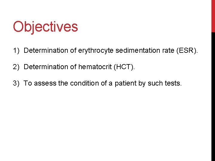 Objectives 1) Determination of erythrocyte sedimentation rate (ESR). 2) Determination of hematocrit (HCT). 3)