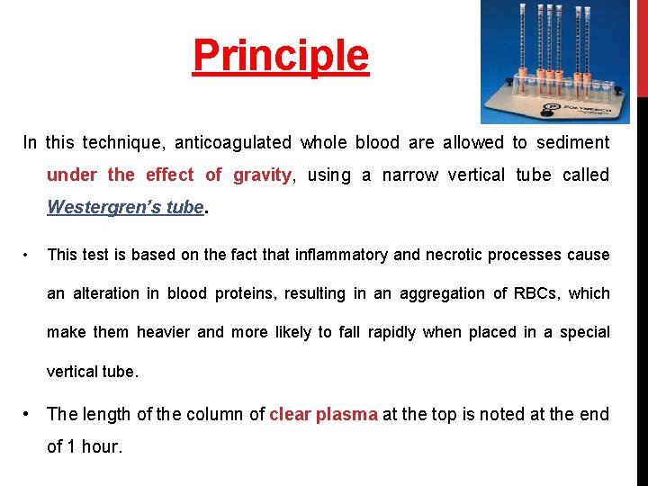 Principle In this technique, anticoagulated whole blood are allowed to sediment under the effect