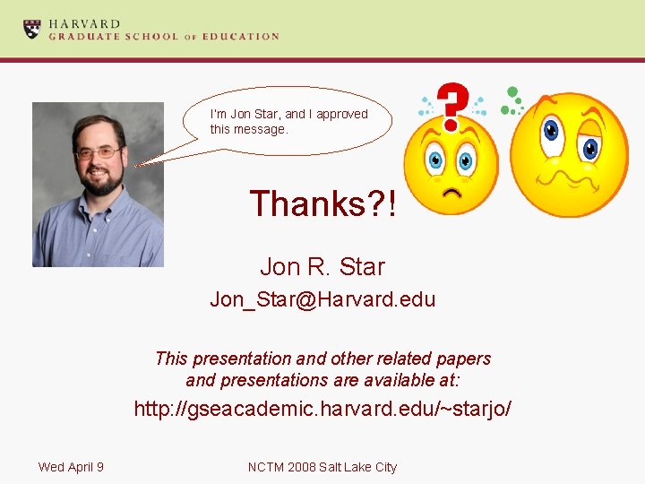 I’m Jon Star, and I approved this message. Thanks? ! Jon R. Star Jon_Star@Harvard.