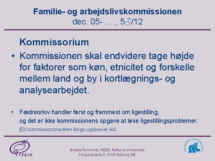 Familie- og arbejdslivskommissionen dec. 05 - …. , 5♂/12 Kommissorium • Kommissionen skal endvidere