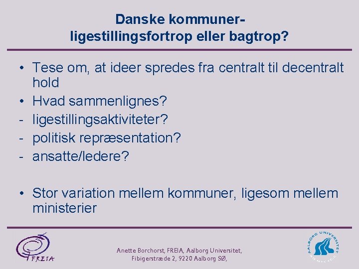 Danske kommunerligestillingsfortrop eller bagtrop? • Tese om, at ideer spredes fra centralt til decentralt