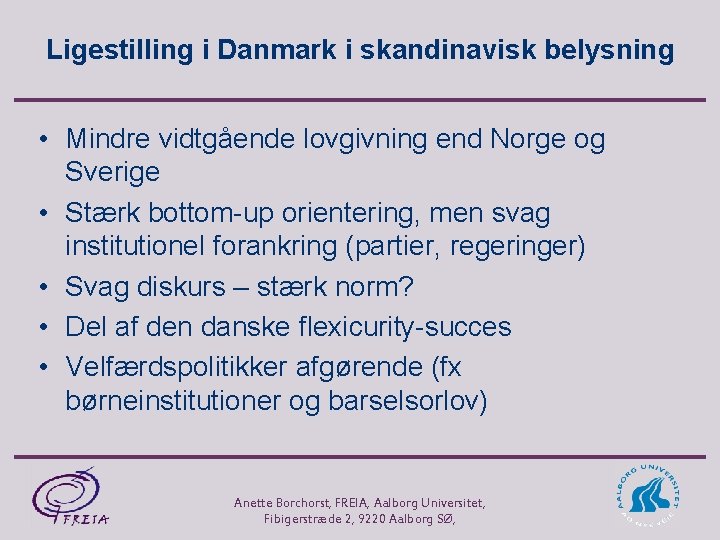 Ligestilling i Danmark i skandinavisk belysning • Mindre vidtgående lovgivning end Norge og Sverige