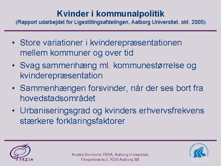 Kvinder i kommunalpolitik (Rapport udarbejdet for Ligestillingsafdelingen, Aalborg Universitet, okt. 2005) • Store variationer
