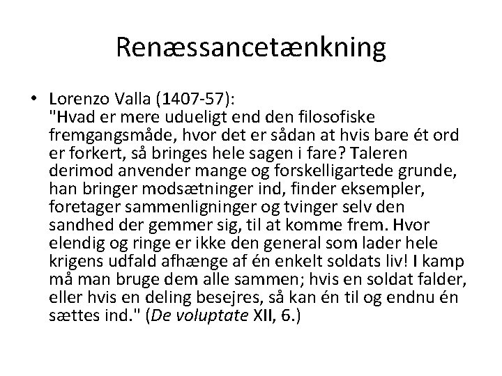 Renæssancetænkning • Lorenzo Valla (1407 -57): "Hvad er mere udueligt end den filosofiske fremgangsmåde,