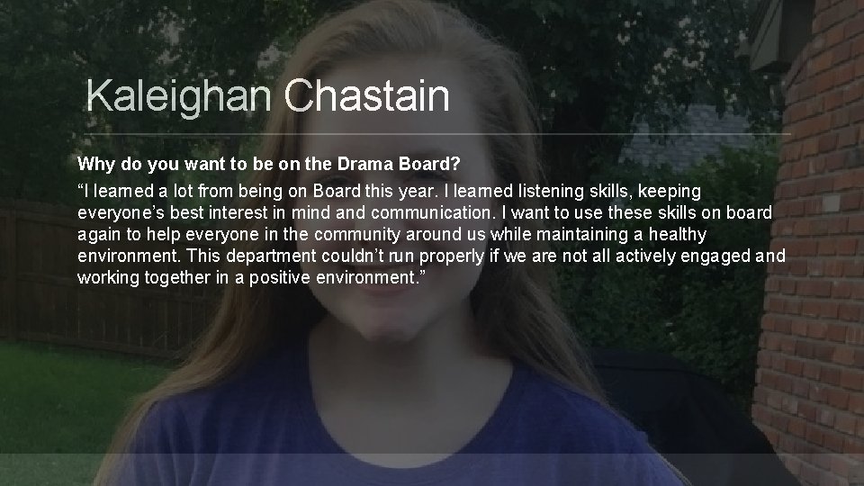 Kaleighan Chastain Why do you want to be on the Drama Board? “I learned