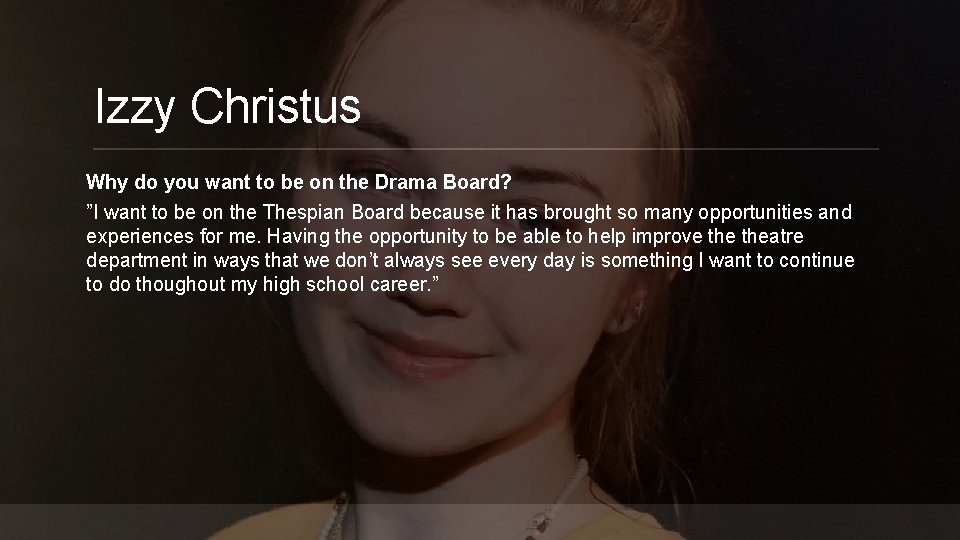 Izzy Christus Why do you want to be on the Drama Board? ”I want