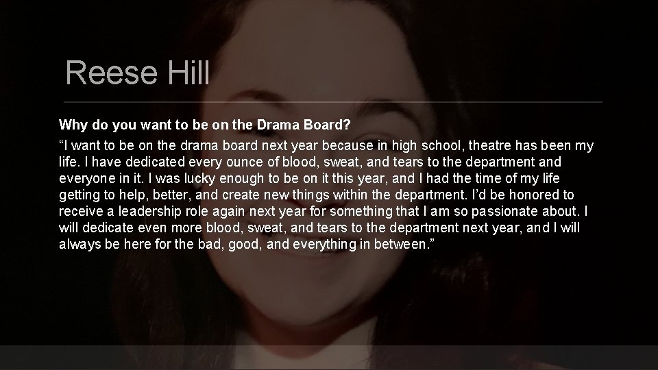 Reese Hill Why do you want to be on the Drama Board? “I want