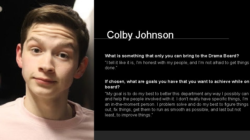 Colby Johnson What is something that only you can bring to the Drama Board?